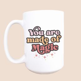 You Are Made of Magic Ceramic Coffee Mug
