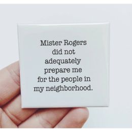 Mister Rogers Didn'T Prepare Me For The People Magnet