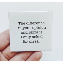 The Difference In Pizza And Your Opinion Magnet