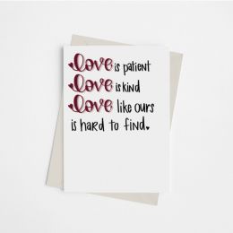 Love is Patient, Love is Kind, Love Like Ours is Hard to Find - Greeting Card (Color: Bazaar, Country of Manufacture: United States)
