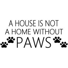 A House Is Not A Home Without Paws (Country of Manufacture: United States)